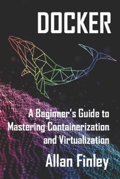 Paperback Docker: A Beginners Guide to Mastering Containerization and Virtualization Book