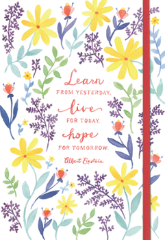 Learn from Yesterday, Live for Today, Hope for Tomorrow
