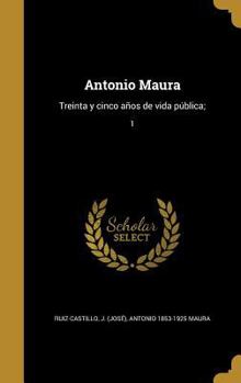 Hardcover Antonio Maura: Treinta y cinco años de vida pública;; 1 [Spanish] Book