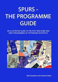 Paperback Spurs - The Programme Guide: An Illustrated Guide to the post-war home and away programmes of Tottenham Hotspur FC Book