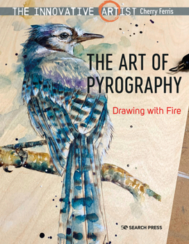 Paperback The Innovative Artist: Art of Pyrography: Drawing with Fire Book