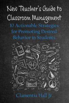 Paperback New Teacher's Guide to Classroom Management: 10 Actionable Strategies for Promoting Desired Behavior in Students Book