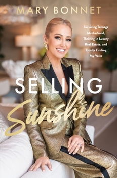 Hardcover Selling Sunshine: Surviving Teenage Motherhood, Thriving in Luxury Real Estate, and Finally Finding My Voice Book