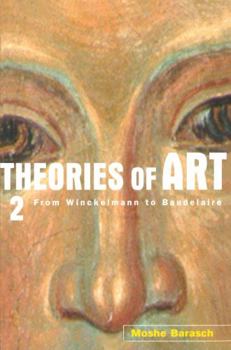 Paperback Theories of Art: 2. from Winckelmann to Baudelaire Book