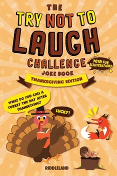 Paperback The Try Not to Laugh Challenge Joke Book: Thanksgiving - Turkey Stuffing Edition: A Fun and Interactive Joke Book for Boys and Girls: Ages 6, 7, 8, 9, Book