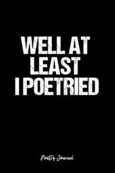 Poetry Journal: Dot Grid Journal -Well At Least I Poetried - Black Lined Diary, Planner, Gratitude, Writing, Travel, Goal, Bullet Notebook - 6x9 120 page