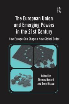 Paperback The European Union and Emerging Powers in the 21st Century: How Europe Can Shape a New Global Order Book