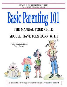 Paperback Basic Parenting 101: The Manual Your Child Should Have Been Born With Book