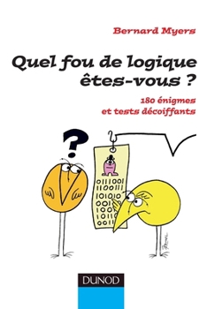 Quel fou de logique êtes-vous ?: 180 énigmes et tests décoiffants (French Edition)