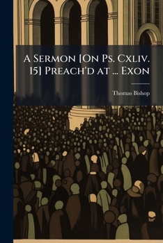 Paperback A Sermon [On Ps. Cxliv. 15] Preach'd at ... Exon Book