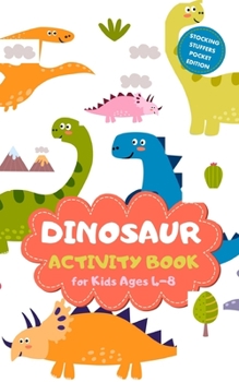 Dinosaur Activity Book for Kids Ages 4-8 Stocking Stuffers Pocket Edition: Trendy Theme A Fun Kid Workbook Game for Learning, Coloring, Mazes, Sudoku and More! Best Holiday and Birthday Gift Idea