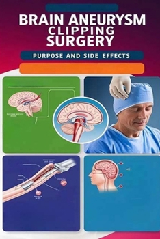 Brain Aneurysm Clipping Surgery Purpose and Side Effects: Brain aneurysm clipping surgery is used to prevent or treat a ruptured aneurysm, a life threatening emergency. Here's how it works.
