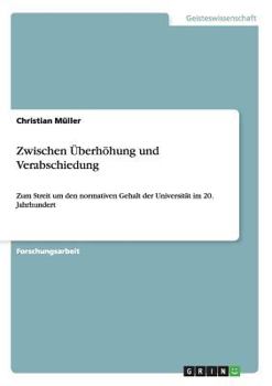 Paperback Zwischen Überhöhung und Verabschiedung: Zum Streit um den normativen Gehalt der Universität im 20. Jahrhundert [German] Book