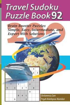 Travel Sudoku Puzzle Book 92: 200 Brain Booster Puzzles - Simple, Easy, Intermediate, and Expert With Solutions (Travel Puzzle Series - 100 books)