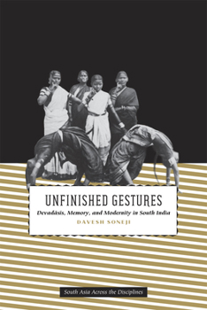 Paperback Unfinished Gestures: Devadasis, Memory, and Modernity in South India Book