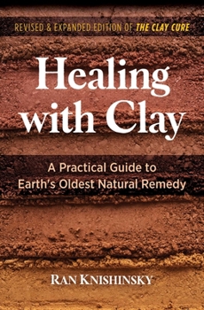 Paperback Healing with Clay: A Practical Guide to Earth's Oldest Natural Remedy Book