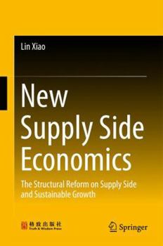 Hardcover New Supply Side Economics: The Structural Reform on Supply Side and Sustainable Growth Book