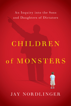 Hardcover Children of Monsters: An Inquiry Into the Sons and Daughters of Dictators Book