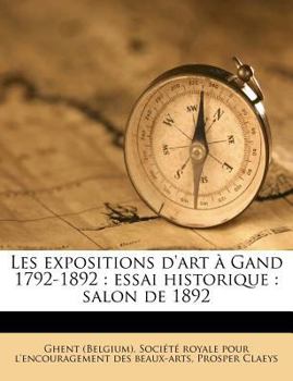 Paperback Les expositions d'art ? Gand 1792-1892: essai historique: salon de 1892 [French] Book