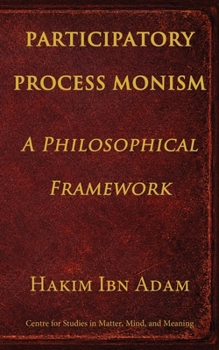 Participatory Process Monism: A Philosophical Framework