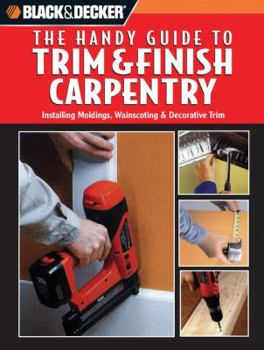 Spiral-bound Black & Decker: The Handy Guide to Trim & Finish Carpentry: Installing Moldings, Wainscoting & Decorative Trim Book