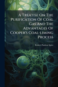 A Treatise On The Purification Of Coal Gas And The Advantages Of Cooper's Coal-liming Process