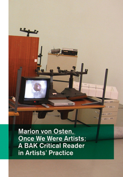Paperback Marion Von Osten: Once We Were Artists: A Bak Critical Reader in Artists' Practice Book