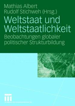 Weltstaat Und Weltstaatlichkeit: Beobachtungen Globaler Politischer Strukturbildung