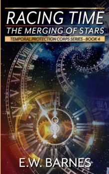 Racing Time - The Merging of Stars - Book #4 of the Temporal Protection Corps