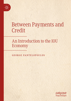 Hardcover Between Payments and Credit: An Introduction to the Iou Economy Book