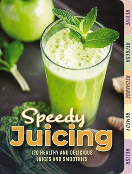 Hardcover Speedy Juicing: 120 Healthy and Delicious Juices and Smoothies Book