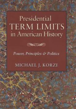 Hardcover Presidential Term Limits in American History: Power, Principles, and Politics Book