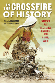 Hardcover In the Crossfire of History: Women's War Resistance Discourse in the Global South Book