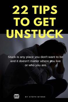 Paperback 22 Tips On How To Get Unstuck: Stuck is any place you don't want to be Book