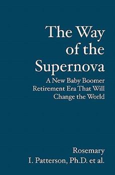 Paperback The Way of the Supernova: A New Baby Boomer Retirement Era That Will Change the World Book