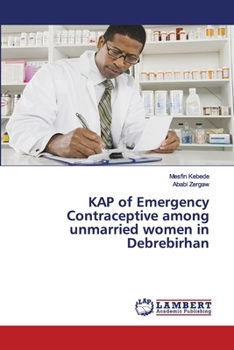 KAP of Emergency Contraceptive among unmarried women in Debrebirhan