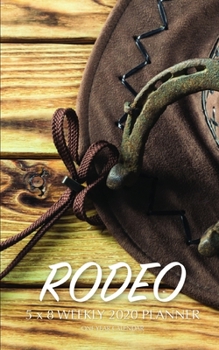 Rodeo 5 x 8 Weekly 2020 Planner: One Year Calendar