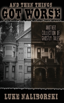 Paperback And Then Things Got Worse: Another Collection of Ghostly Tales Book