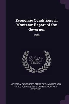 Paperback Economic Conditions in Montana: Report of the Governor: 1989 Book