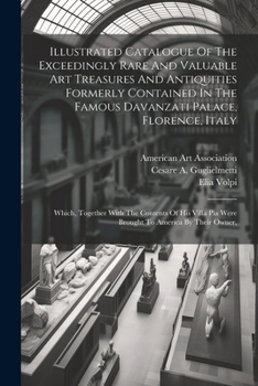 Paperback Illustrated Catalogue Of The Exceedingly Rare And Valuable Art Treasures And Antiquities Formerly Contained In The Famous Davanzati Palace, Florence, Book