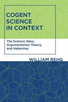 Paperback Cogent Science in Context: The Science Wars, Argumentation Theory, and Habermas Book