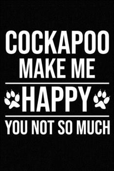 Paperback Cockapoo Make Me Happy You Not So Much: Blank Lined Journal for Dog Lovers, Dog Mom, Dog Dad and Pet Owners Book