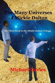 Paperback The Many Universes of Mickie Dalton: The Third Book in the Mickie Dalton Trilogy Book