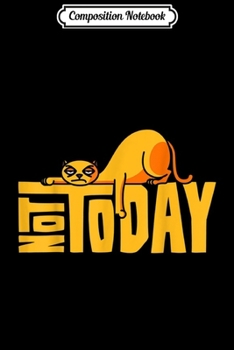 Paperback Composition Notebook: Not Today I Lazy Cat Feline Sloth Relax Gift Journal/Notebook Blank Lined Ruled 6x9 100 Pages Book