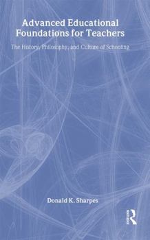 Hardcover Advanced Educational Foundations for Teachers: The History, Philosophy, and Culture of Schooling Book