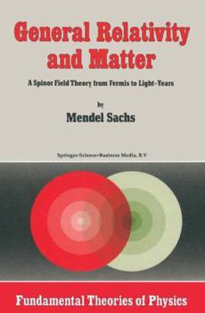 Hardcover General Relativity and Matter: A Spinor Field Theory from Fermis to Light-Years Book