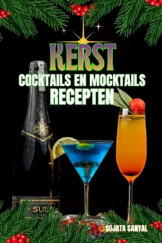 KERST COCKTAILS EN MOCKTAILS RECEPTEN: Biedt een verscheidenheid aan stapsgewijze cocktail- en mocktailrecepten die perfect zijn voor de feestdagen en een vleugje magie toevoegen aan uw festiviteiten