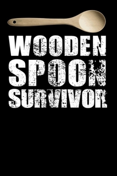 Wooden Spoon Survivor: Notebook 6x9 (A5) Blank for Adults and Teens Thinking: I Survived The Wooden Spoon I 120 pages I Gift