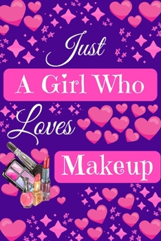 Paperback Just A Girl Who Loves Makeup: Cute Novelty Notebook Gift Blank Lined Paper Paperback Journal Gifts for Her Book