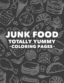 Paperback Junk Food Totally Yummy Coloring Pages: Children's Coloring Book Of Tasty Food Illustrations, A Collection Of Food Images And Designs To Color Book